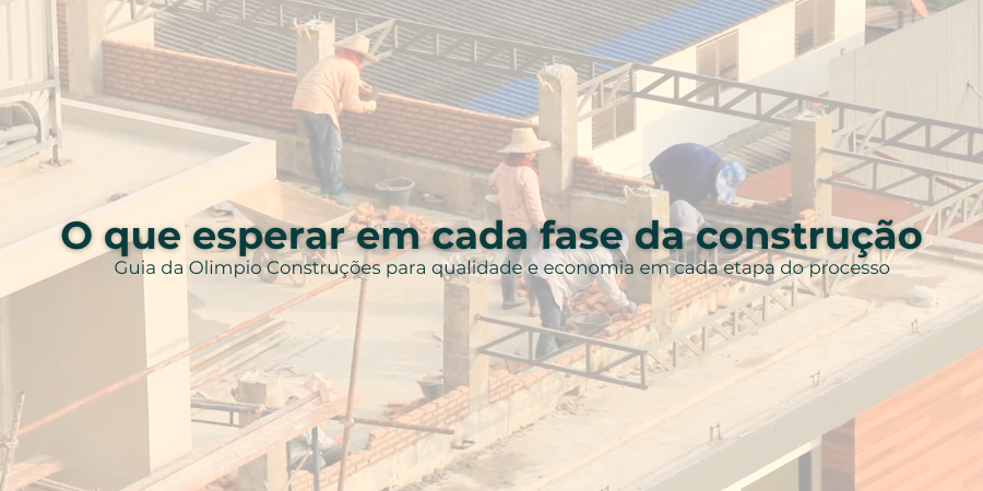 Etapas de uma obra: O que esperar em cada fase da construção