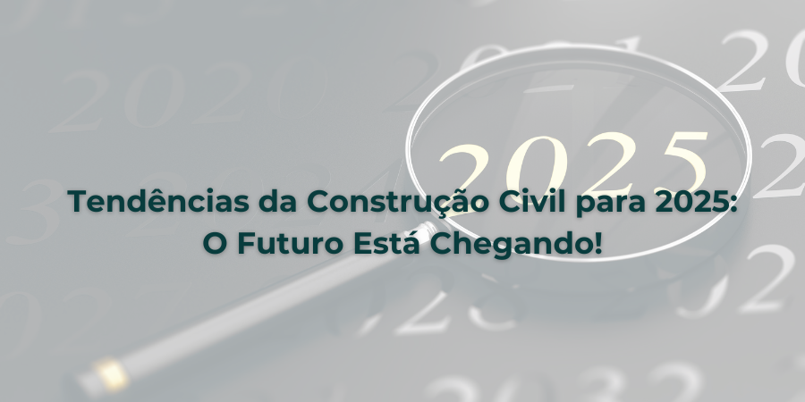 Tendências da Construção Civil para 2025: O Futuro Está Chegando!